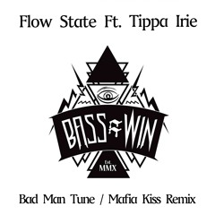 Flow State - Bad Man Tune Ft. Tippa Irie (Mafia Kiss Remix) CLIP