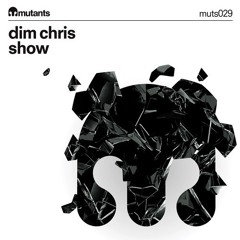 Dim Chris - "Show" [Mutants Records]