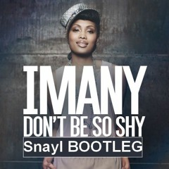 Imany - Don't Be So Shy (Snayl BOOTLEG)