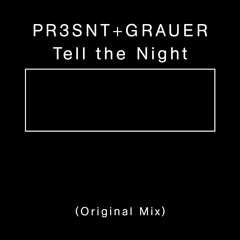 PR3SNT & GRAUER - Tell The Night (Original Mix)