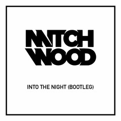 Into The Night (Mitch Wood Bootleg) *1 min intro*