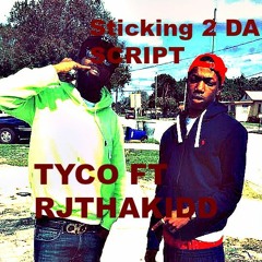 Tyco - Stickin To The Script Ft. RJ Tha Kidd