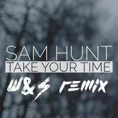 Sam Hunt - Take Your Time (W&S Remix) Free Download