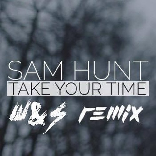 Stream Sam Hunt - Take Your Time (W&S Remix) Free Download by W&S | Listen  online for free on SoundCloud