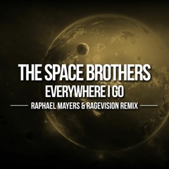 The Space Brothers - Everywhere I Go (Raphael Mayers Vs. RageVision Bootleg) [MASTER]