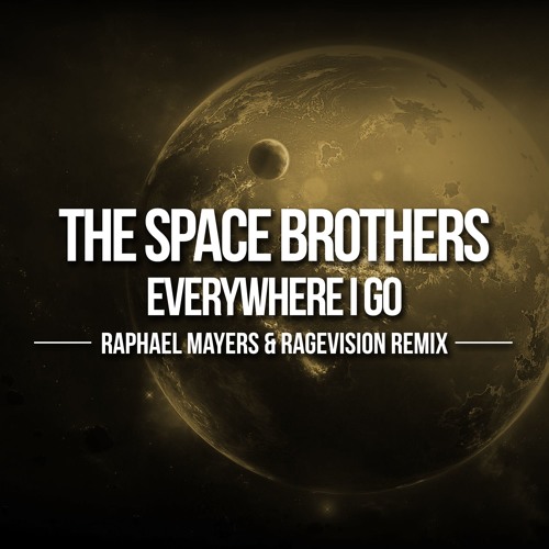 The Space Brothers - Everywhere I Go (Raphael Mayers Vs. RageVision Bootleg) [MASTER]