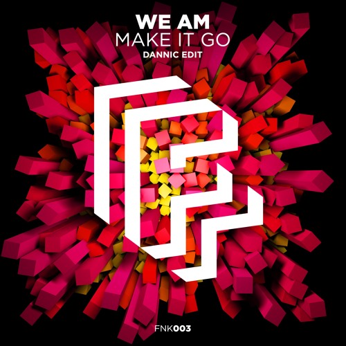 We AM - Make It Go (Dannic Edit)