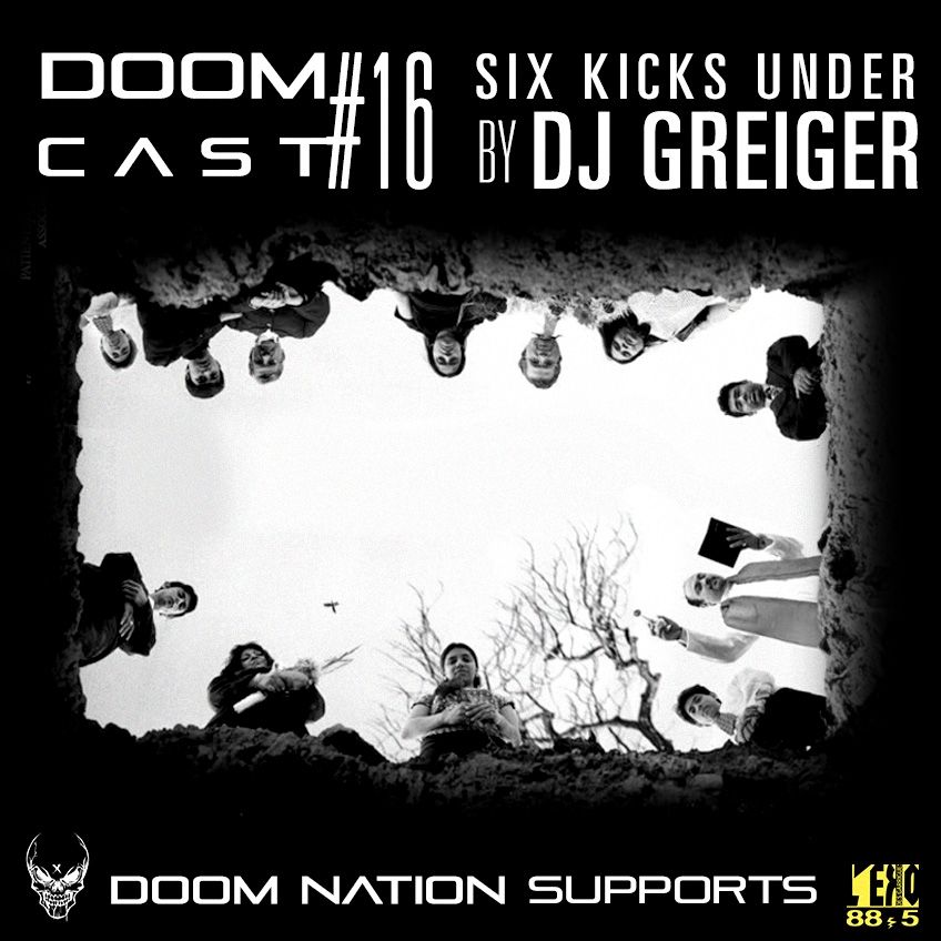 DOOMCAST#16 By DJ GREIGER 'Six Kicks Under'