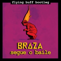 BRAZA - Segue o Baile (Flying Buff Bootleg)