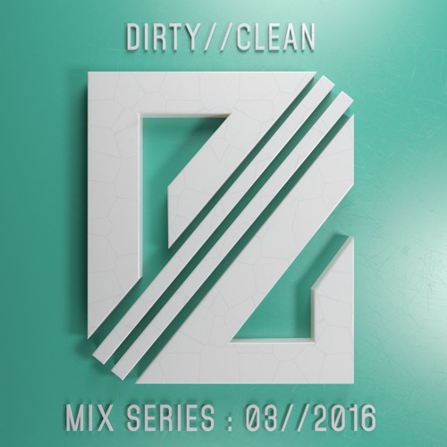 DIRTY//CLEAN MIX SERIES - 03//2016