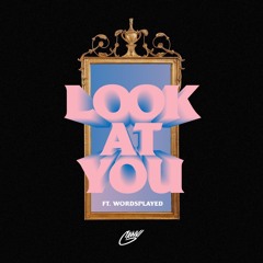 LOOK AT YOU Feat. wordsplayed