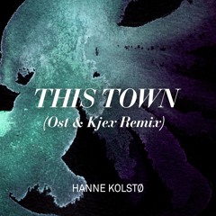 Hanne Kolstø - This Town (Ost & Kjex Remix)