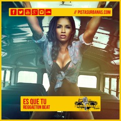 Reggaeton Beat | Es Que Tu | PistasUrbanas.Com