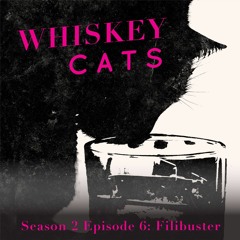 Whiskey Cats Season 2 Episode 6: Filibuster