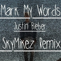 Mark My Words - Justin Bieber (SkyMikez Remix)