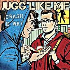 JUGG LIKE ME CRASH, EWAY
