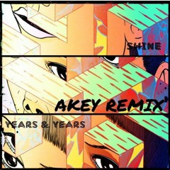 Years & Years - Shine (Akey Remix)