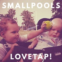 Smallpools - Lovetap!