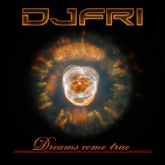 DJFRI - Dreams come true