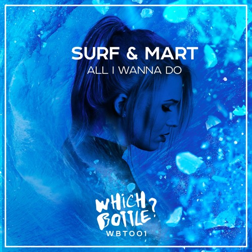 SURF & Mart - All I Wanna Do (Short Edit) [Which Bottle?] #12 Beatport Top 100 Indie Dance/Nu Disco