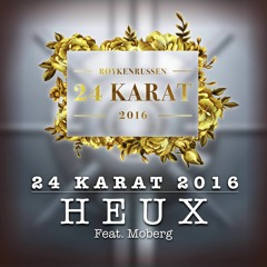 24 Karat 2016 - HEUX (ft. Moberg)