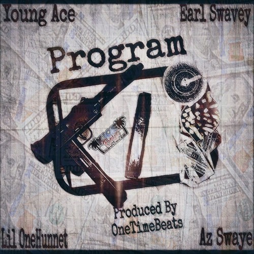 Young Ace - Program Ft. Earl Swavey, Lil OneHunnet & Az Swaye (Prod. By OneTimeBeats)
