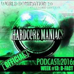 WEEK#13 D-Fact [Industrial Hardcore] - Hardcore Maniacs Official Podcast 2016