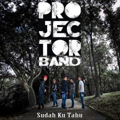 Sudah Ku Tahu - Projector Band