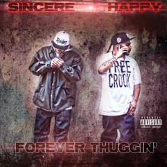 SINCERE and HAPPY "Forever Thuggin"
