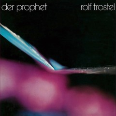 Rolf Trostel - Der Prophet (1982)(snippets). Reissue out Aug 5, 2016