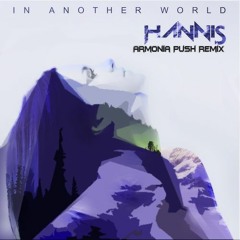 HANNIS- In Another World ▲( △Armonia Push Remix △)▲