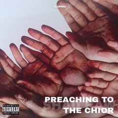 PREACHING TO THE CHOIR (FEAT. TEDDYTHELEGACY) [PROD. BY BEATSINMYBACKPACK]