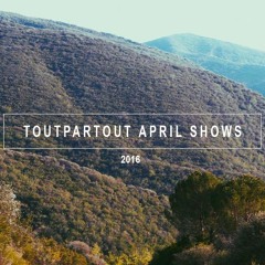 TOUTPARTOUT Shows - April 2016