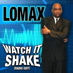 Lomax - WATCH IT SHAKE