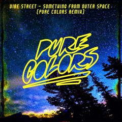 Vibe Street - Something From Outer Space (Pure Colors Remix)