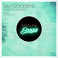 Fabrizio La Marca - Say Goodbye (Frankie Shakes Remix)