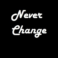 Never change