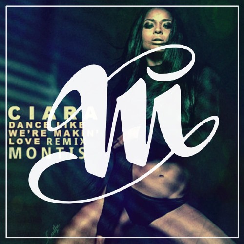 Ciara Dance Like Wex27re Making Love Montis Remix By