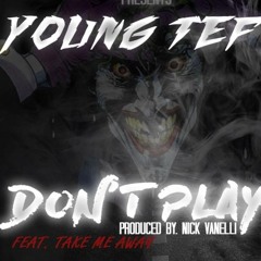 Young Tef - "Don't Play" ft. Take Me Away
