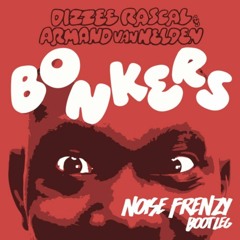 Dizzie Rascal & Armand Van Helden "Bonkers (Noise Frenzy Bootleg)" [Free Download]