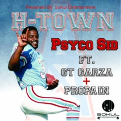 Psyco Sid  "H-TOWN" ft.Gt.Garza x Propain