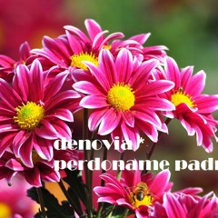 DeNovia - Perdoname Padre(DeNovia Opilium12 Remix)