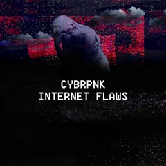 CYBRPNK - Internet Flaws