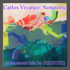Carlos Vivanco: Nonatonic (Atonement Mix by Xixistix)