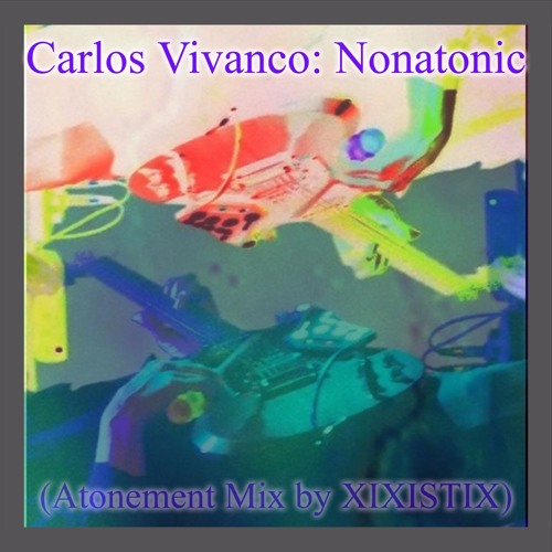 Carlos Vivanco: Nonatonic (Atonement Mix by Xixistix)