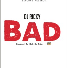 BAD DJ RICKY _PROD BY RICK DA RULER_LINCONZ RECORDS