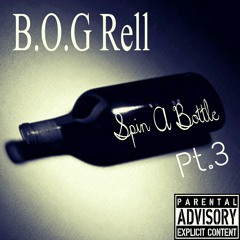 B.O.G Rell - Spin A Bottle Pt.3