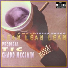 LEAN LEAN LEAN - PRODIGAL X TIC X CHADD MCCLAIN