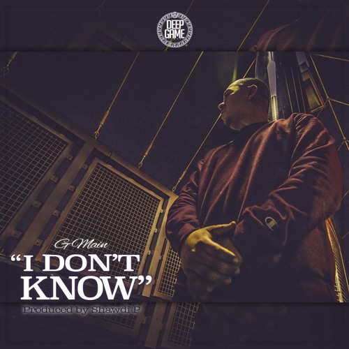 I Don't KNow - by G Main DeepGame (Prod. by Shawdi P)