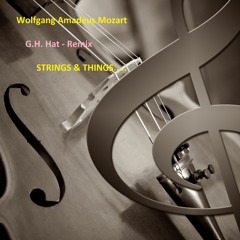 Wolfgang Amadeus Mozart: Strings & Things... (G.H. Hat Remix)
